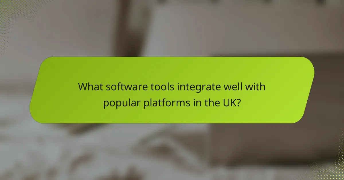 What software tools integrate well with popular platforms in the UK?