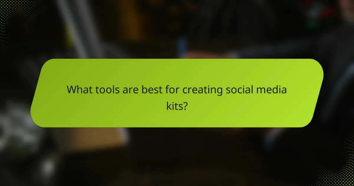 What tools are best for creating social media kits?