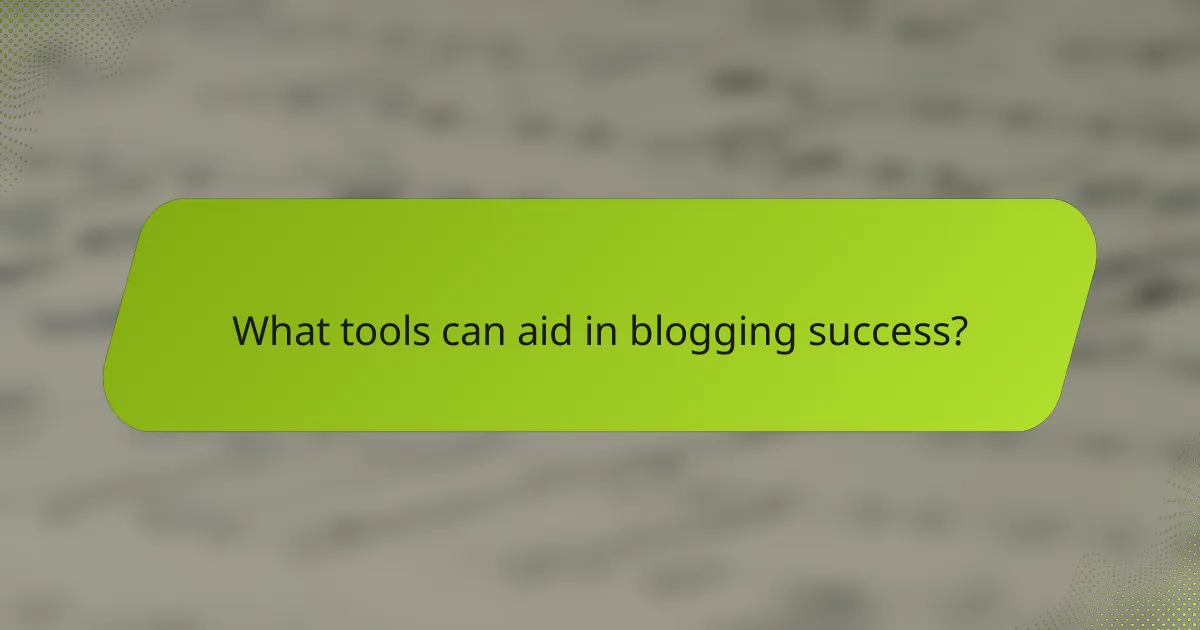 What tools can aid in blogging success?