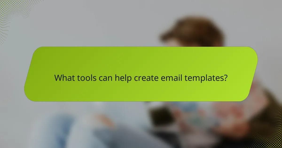 What tools can help create email templates?