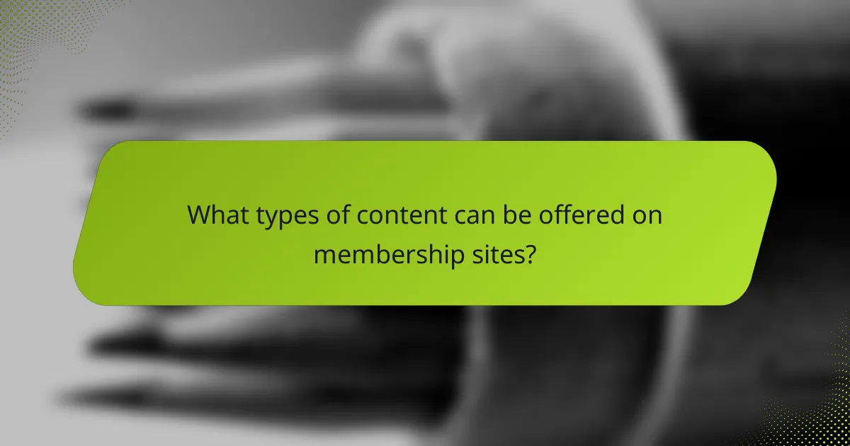 What types of content can be offered on membership sites?